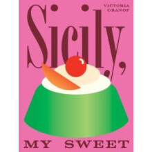 Sicily My Sweet by Victoria Granof Hardcover Book