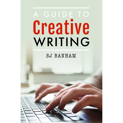 A Guide to Creative Writing by SJ Banham Paperback Book