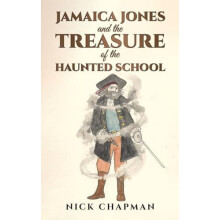 Jamaica Jones and the Treasure of the Haunted School by Nick Chapman P