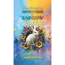 Amazing Adventures of Rainbow Rabbit by Judeth Fenton Hardcover Book
