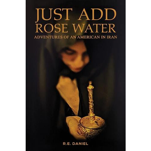 Just Add Rose Water by R.E. Daniel Paperback Book
