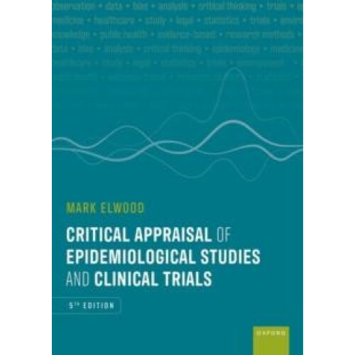 Critical Appraisal of Epidemiological Studies and Clinical Trials by E