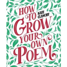 How to Grow Your Own Poem by Kate Clanchy Paperback Book