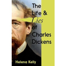 The Life and Lies of Charles Dickens by Helena Kelly Paperback Book