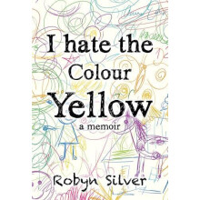 I Hate the Colour Yellow by Robyn Silver Paperback Book