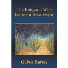 The Emigrant Who Became a Town Mayor by Gabor Bartos Paperback Book