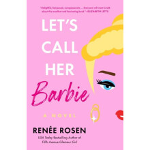 Lets Call Her Barbie by Renee Rosen Paperback Book