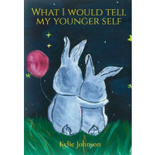 What I Would Tell My Younger Self by Kylie Johnson Hardcover Book