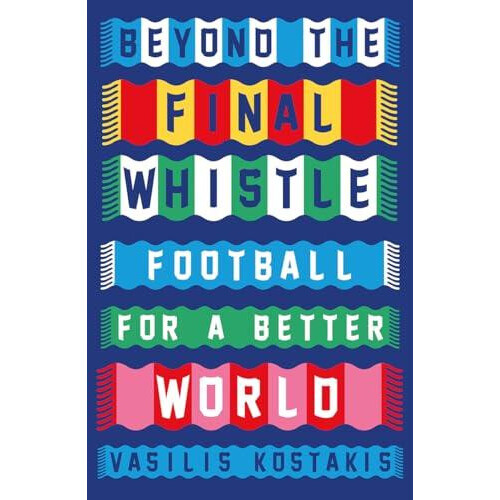 Beyond the Final Whistle by Vasilis Kostakis Paperback Book