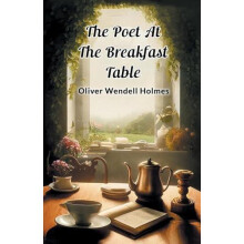 The Poet At The Breakfast Table Edition2024 by Oliver Wendell Holmes P