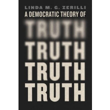 A Democratic Theory of Truth by Linda M. G. Zerilli Paperback Book