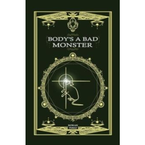 Bodys a Bad Monster by Rowan Perez Paperback Book