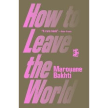 How to Leave the World by Marouane Bakhti Paperback Book