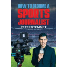 How to Become a Sports Journalist by Peter Stemmet Paperback Book