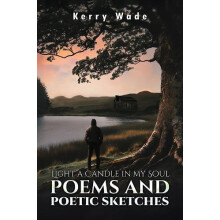 Light a Candle in My Soul Poems and Poetic Sketches by Kerry Wade Pape