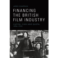 Financing the British Film Industry by Chapman James Professor of Film