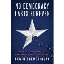 No Democracy Lasts Forever by Chemerinsky Erwin University of Californ
