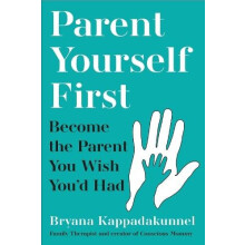 Parent Yourself First by Bryana Kappadakunnel Paperback Book