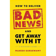 How to Deliver Bad News and Get Away with It by Mahesh Guruswamy Hardc