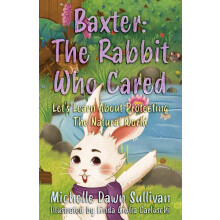 Baxter The Rabbit Who Cared by Michelle Dawn Sullivan Paperback Book