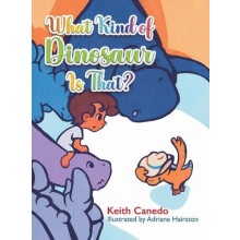 What Kind of Dinosaur Is That by Keith Canedo Hardcover Book