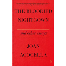 The Bloodied Nightgown and Other Essays by Joan Acocella Paperback Boo