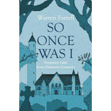 So Once Was I Forgotten Tales from Glasnevin Cemetery by Warren Farrel