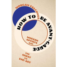 How to Be AvantGarde by Morgan Sothebys Institute of Art Falconer Hard