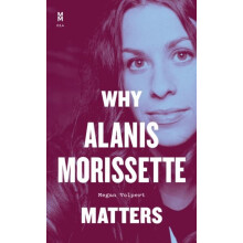 Why Alanis Morissette Matters by Megan Volpert Hardcover Book