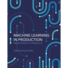 Machine Learning in Production by Christian Kastner Hardcover Book