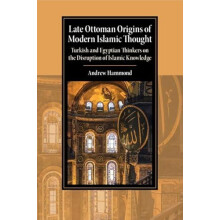 Late Ottoman Origins of Modern Islamic Thought by Andrew University of