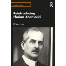 Reintroducing Florian Znaniecki by Halas Elzbieta University of Warsaw