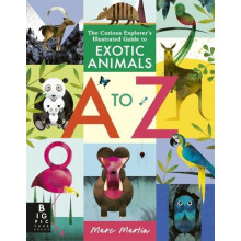 The Curious Explorers Illustrated Guide to Exotic Animals A to Z by Ma