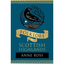 Folklore of the Scottish Highlands by Anne Ross Paperback Book