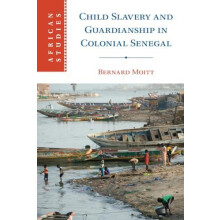 Child Slavery and Guardianship in Colonial Senegal by Bernard Moitt Pa