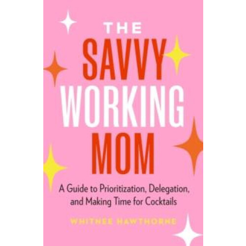 The Savvy Working Mom by Whitnee Hawthorne Paperback Book