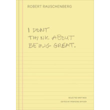 I Dont Think About Being Great by Robert Rauschenberg Hardcover Book