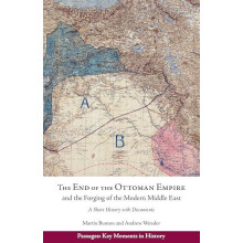 The End of the Ottoman Empire and the Forging of the Modern Middle Eas