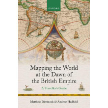 Mapping the World at the Dawn of the British Empire by Hadfield Andrew
