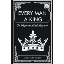Every Man a King Or Might In MindMastery by Orison Swett Marden Paperb