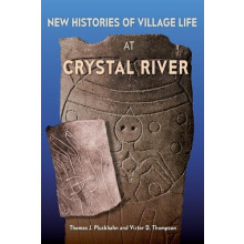 New Histories of Village Life at Crystal River by Victor D. Thompson P