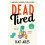 Dead Tired by Kat Ailes Paperback Book 1