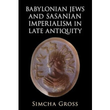 Babylonian Jews and Sasanian Imperialism in Late Antiquity by Simcha U