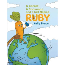 A Carrot a Snowman and a Girl Named Ruby by Kelly Bruce Paperback Book