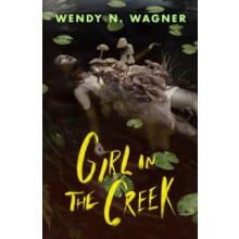 Girl in the Creek by Wendy N. Wagner Hardcover Book