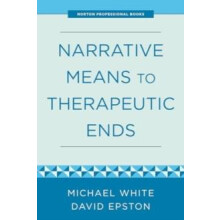Narrative Means to Therapeutic Ends by Michael White Paperback Book