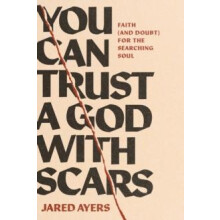 You Can Trust a God with Scars by Jared Ayers Paperback Book