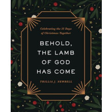 Behold the Lamb of God Has Come by Trillia J. Newbell Hardcover Book