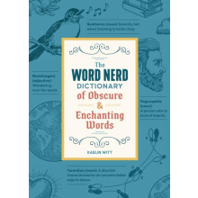 The Word Nerd Dictionary of Obscure amp Enchanting Words by Kaelin Wit