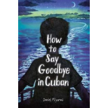 How to Say Goodbye in Cuban by Daniel Miyares Hardcover Book